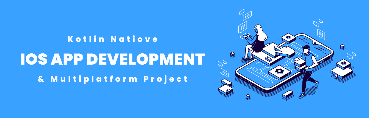 Kotlin Native iOS App Development and Multiplatform Project blog