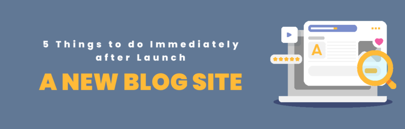 5 Things to Do Immediately After You Launch a New Blog Site