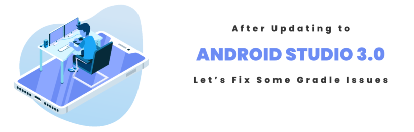 After updating to Android Studio 3.0 , Let’s fix some Gradle issues