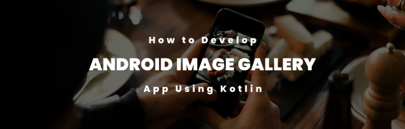 How to Develop Android Image Gallery App using Kotlin – Tutorial with Complete Source Code