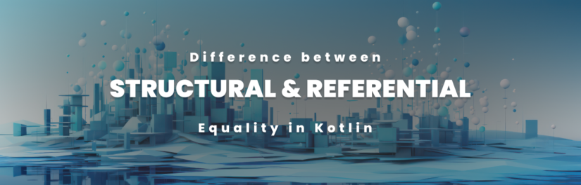 Difference between Structural and Referential Equality in Kotlin