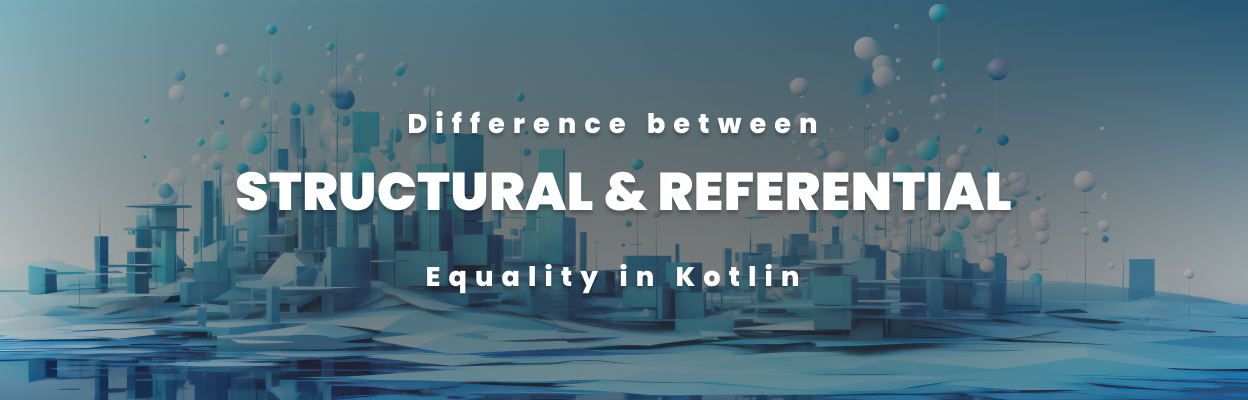 Difference between Structural and Referential Equality blog