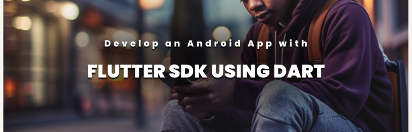 How To Develop An Android App With Flutter SDK Using Dart Tutorial