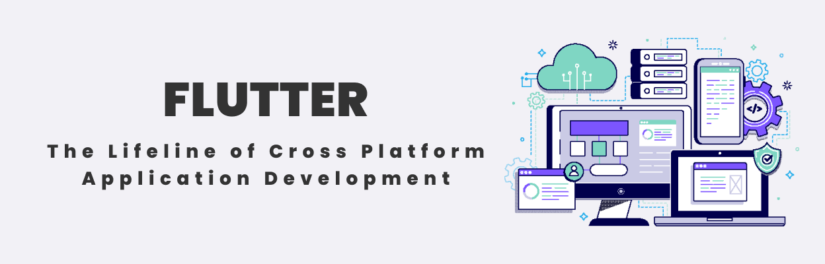 Flutter: The Lifeline of Cross-platform Application Development